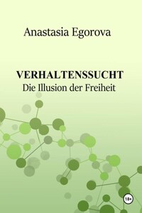 Verhaltenssucht. Die Illusion der Freiheit