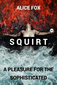 Squirt! A pleasure for the sophisticated