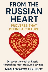 From the Russian Heart: Proverbs That Define a Culture