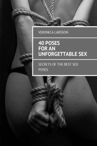 40 poses for an unforgettable sex. Secrets of the best sex poses